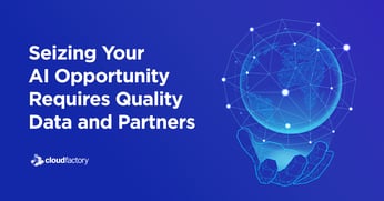 Seizing Your AI Opportunity Requires Quality Data and Partners